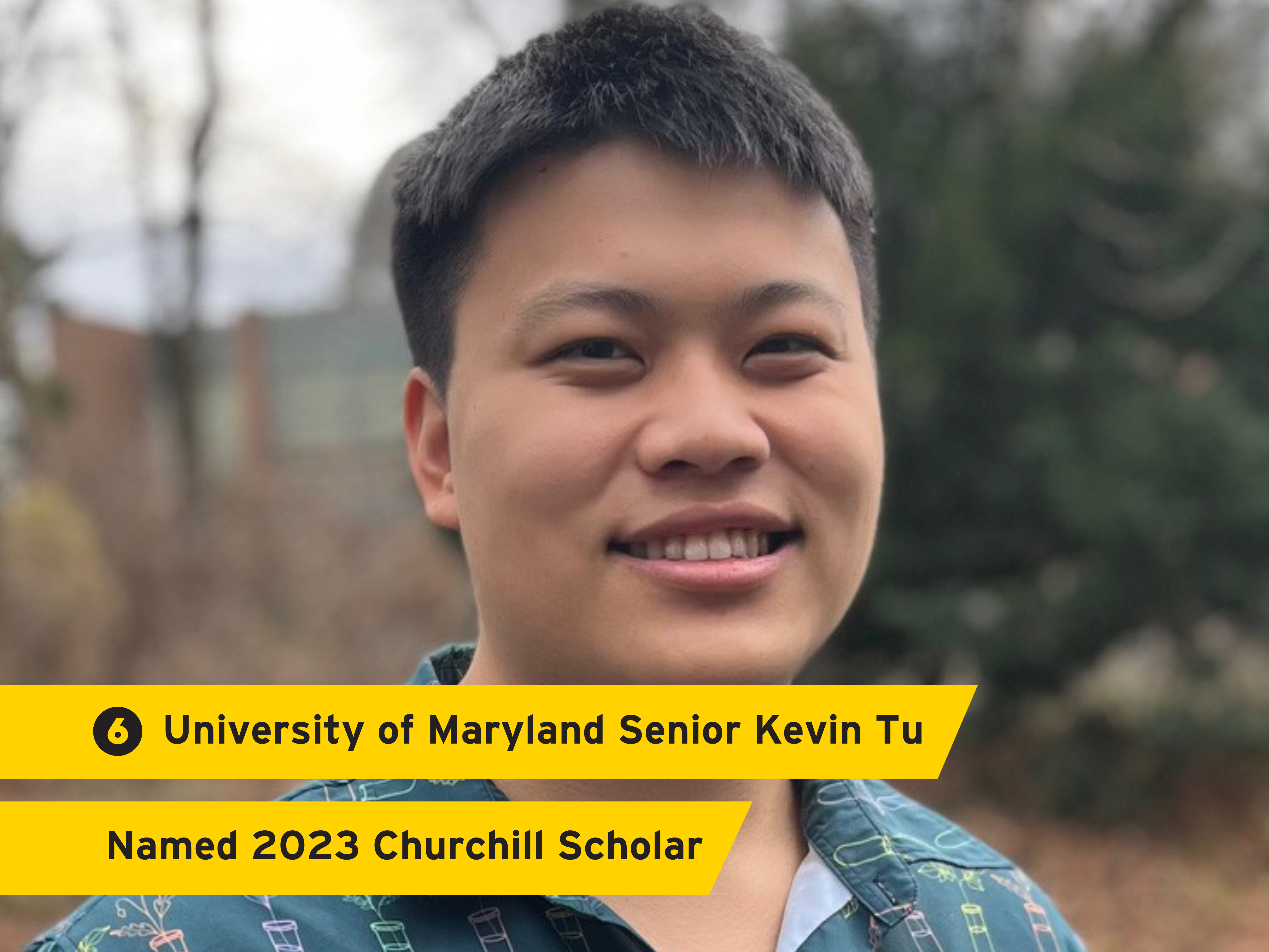 "University of Maryland Senior Kevin Tu Named 2023 Churchill Scholar" over a background of Kevin Tu's headshot