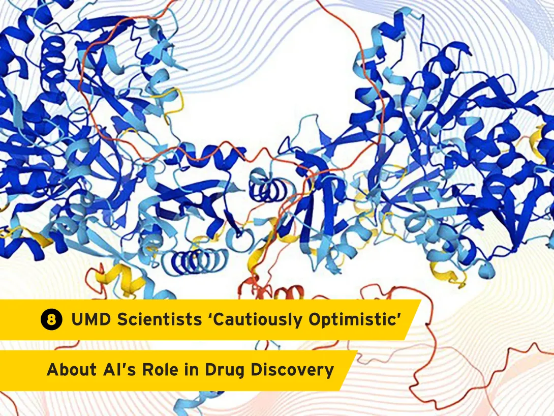 8. University of Maryland Scientists ‘Cautiously Optimistic’ About AI’s Role in Drug Discovery 